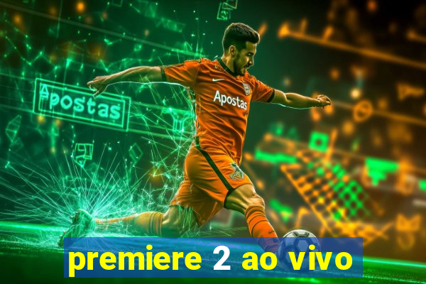 premiere 2 ao vivo